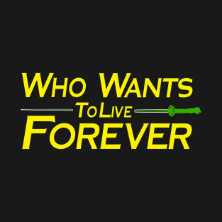 Who Wants To Live Forever T-Shirt