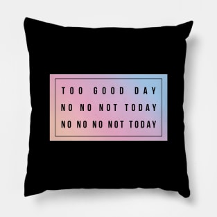 BTS fan  | Too Good day No no not today No no No not today Pillow