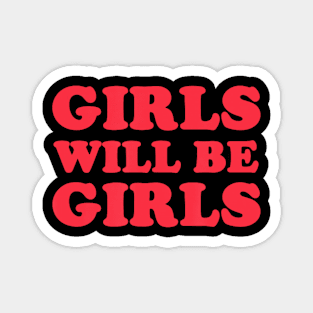Girls Will Be Girls Magnet