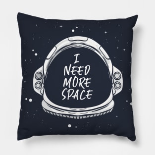 I need more Space - Space Quote Astronaut Galaxie Pillow