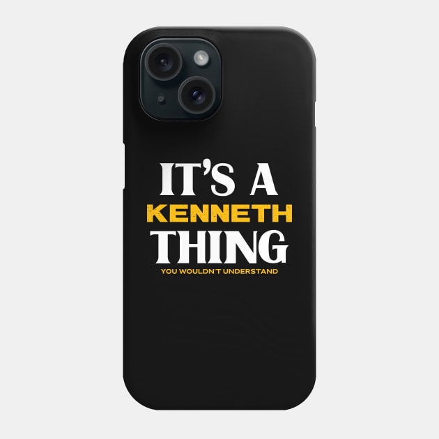 It's a Kenneth Thing You Wouldn't Understand Phone Case by Insert Name Here