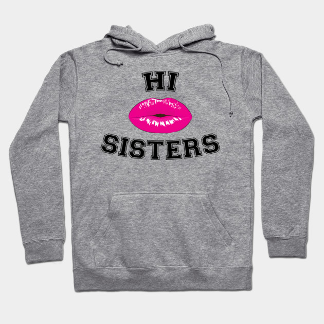 hi sisters sweatshirt