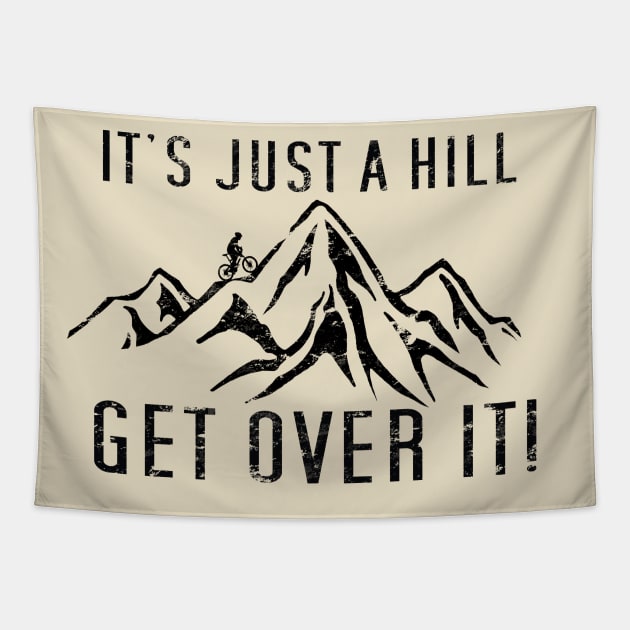 Funny Motivational Biking Just a Hill Get Over It Bike MTB Mountain Biking Tapestry by TeeCreations