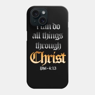 Phil 4:13 - I can do all Things Phone Case