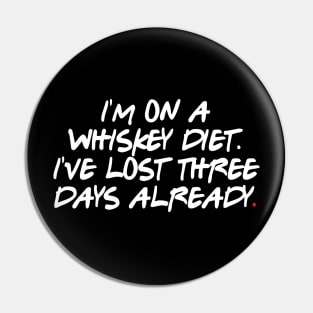 I'm on a whiskey diet. I've lost three days already Pin