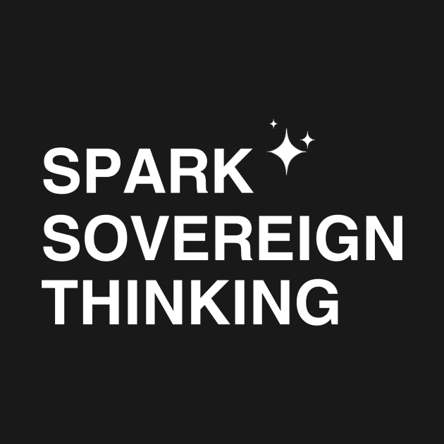 Spark Sovereign Thought by Conspiracy Memes