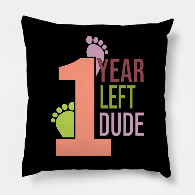 One year left dude Pillow by Dress Wild