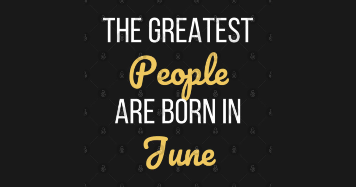 The Greatest People Are Born In June - Born In June - Sticker | TeePublic