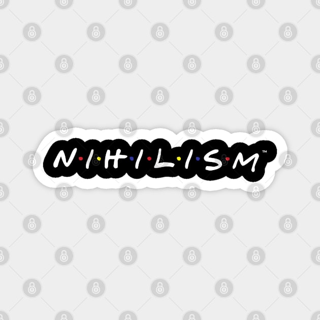 Nihilism/Friends Parody Magnet by DankFutura