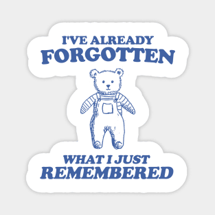 i've already forgotten what i just remembered - Retro Bear Cartoon, Vintage Cartoon Bear, Aesthetic T Shirt, Graphic T Shirt, Unisex Magnet