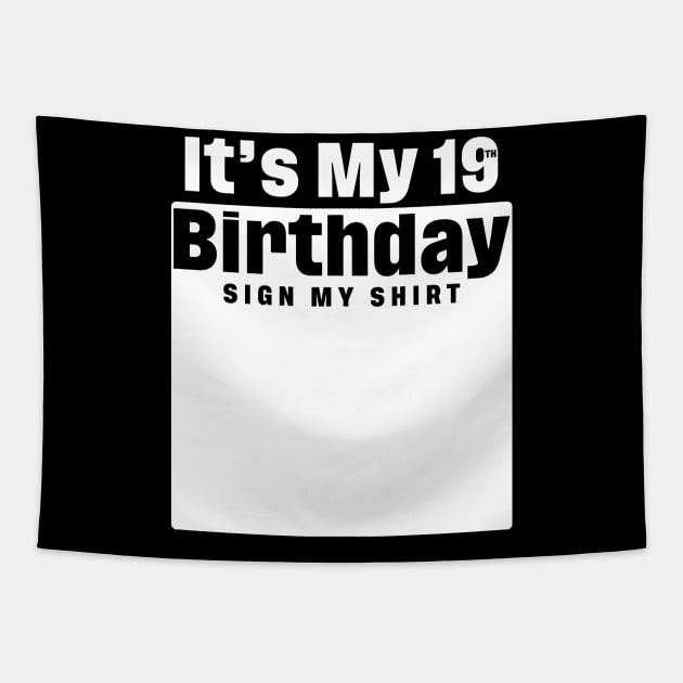 It's My 19th Birthday Sign My Shirt Happy Birthday Tapestry by conirop