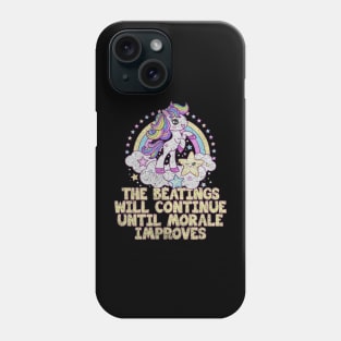 The Beatings Will Continue Until Morale Improves - Rainbow Unicorn Phone Case