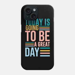 Today is going to be a great day Phone Case