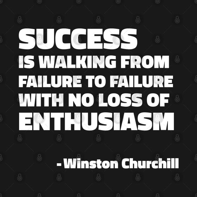 Success is walking from failure to failure with no loss of enthusiasm - Winston Churchill quote by SubtleSplit