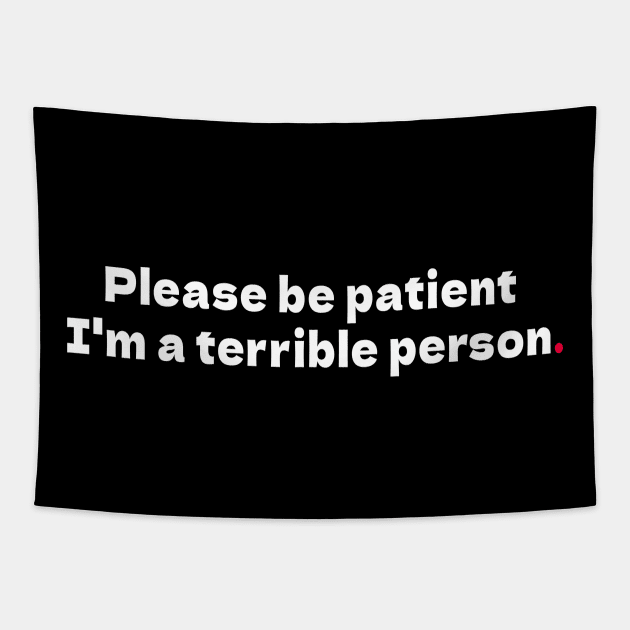 Please be patient I'm a terrible person Tapestry by bmron