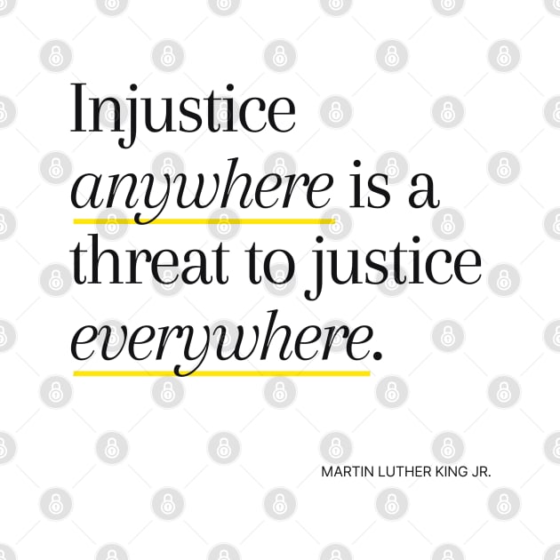 Injustice anywhere is a threat to justice everywhere by applebubble