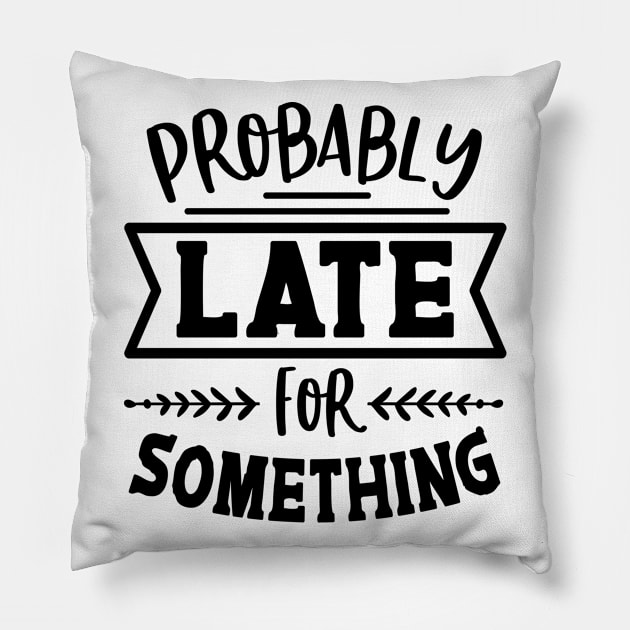 Probably Late For Something Pillow by Rise And Design