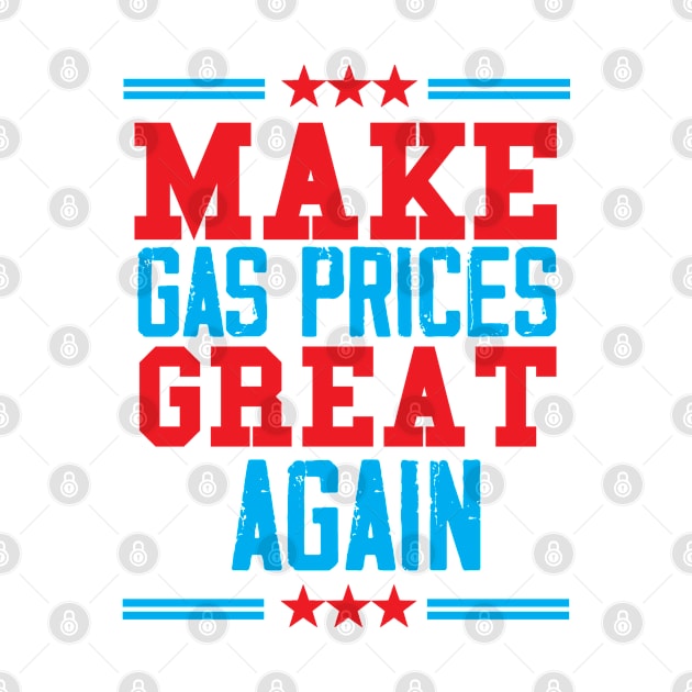 Make Gas Prices Great Again, Funny Gas Prices Meme,  Anti Biden Trump Lovers  Republican 2024 by adil shop