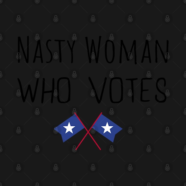 Nasty Woman Who Votes 2020 - Proud Nasty Woman Who Votes by WassilArt