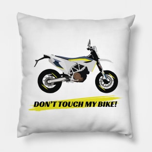 Motorcycle Husqvarna 701 quote Don't Touch My Bike Pillow