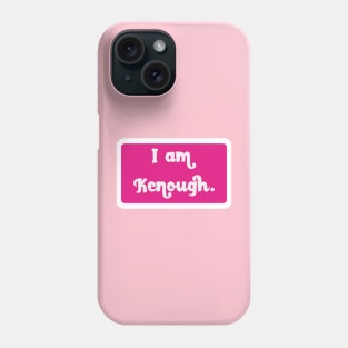 I Am Kenough Phone Case