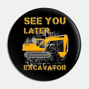 See You Later Excavator Pin