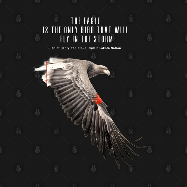 National Native American Heritage Month: "The eagle is the only bird that will fly in the storm..." — Chief Henry Red Cloud, Lakota on a dark (Knocked Out) background by Puff Sumo