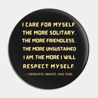 Charlotte Brontë quote: I care for myself. The more solitary, the more friendless.... Pin