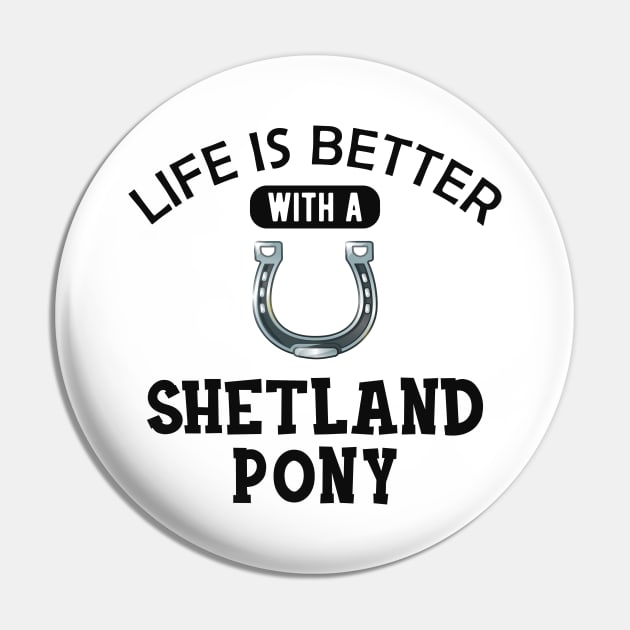 Shetland Pony Horse - Life is better with a shetland pony Pin by KC Happy Shop