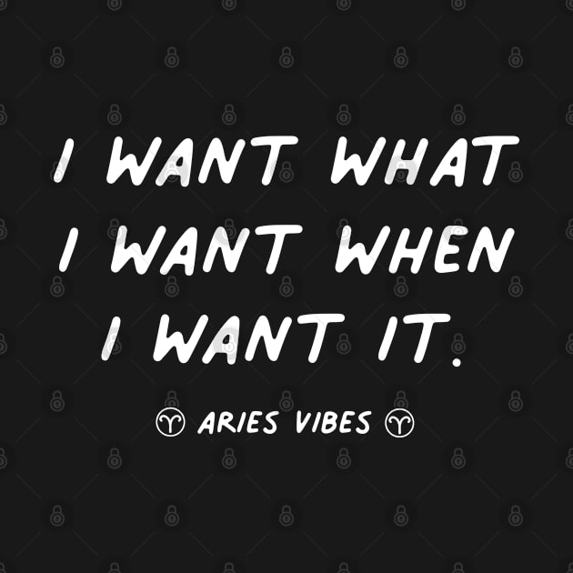 I want what I want Aries funny sarcastic quote quotes zodiac astrology signs horoscope by Astroquotes