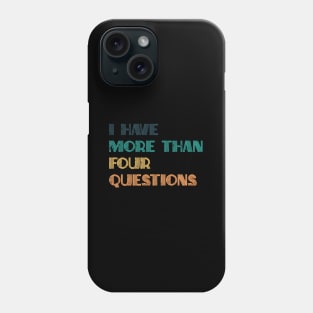 I Have More Than Four Questions Passover Phone Case