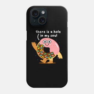 There Is A Hole In My Soul, Funny Donut, Humor, Birthday Phone Case