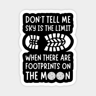 Don't tell me the sky is the limit when there are footprints on the moon Magnet