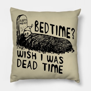 Bedtime? Wish I Was Dead Time - Cursed Meme Pillow