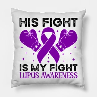 His Fight is My Fight Lupus Awareness Pillow