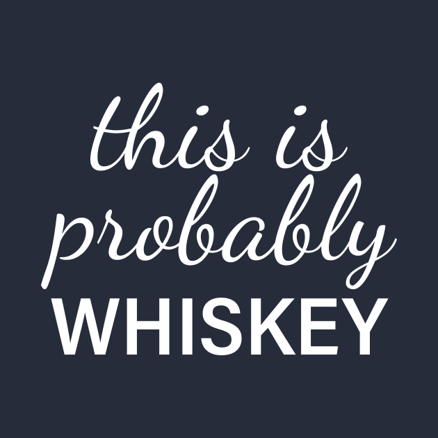 This Is Probably Whiskey by teegear