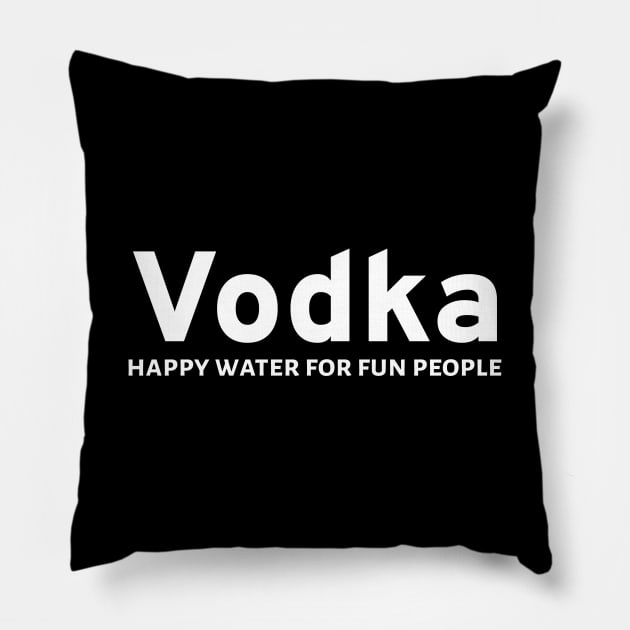 Vodka - happy water for fun people Pillow by Styr Designs