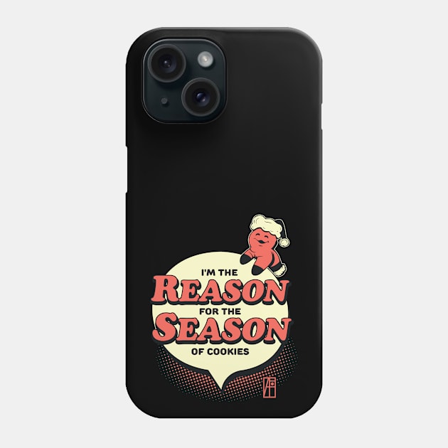 I'm the Reason for the Season of Cookies - Funny Christmas - Happy Holidays Phone Case by ArtProjectShop