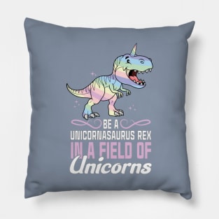 Be a unicornasaurus rex in a field of unicorns Pillow