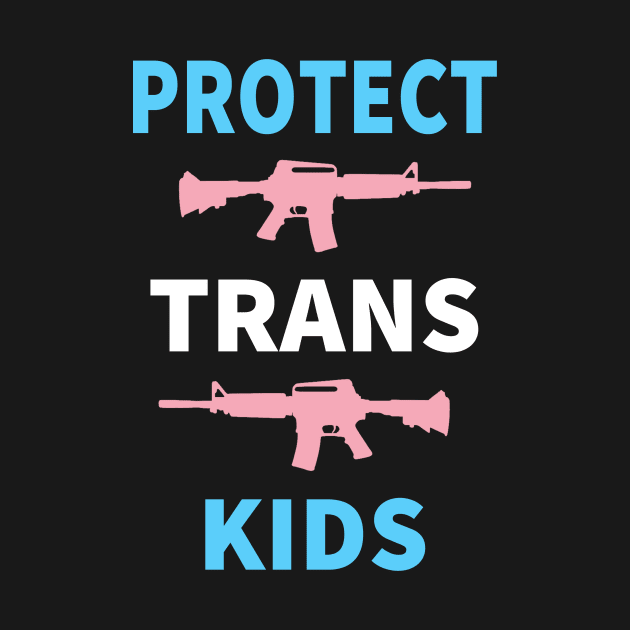 PROTECT TRANS KIDS by SaxPon3_UmiZee