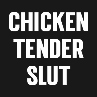 Chicken Tender Slut T-Shirt