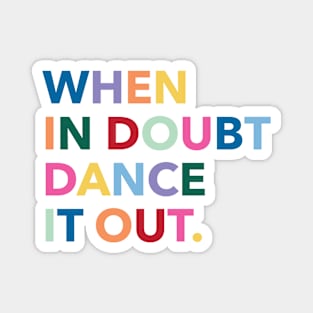 When in doubt dance it out Magnet