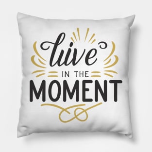 Embrace the Present: Live in the Moment Pillow