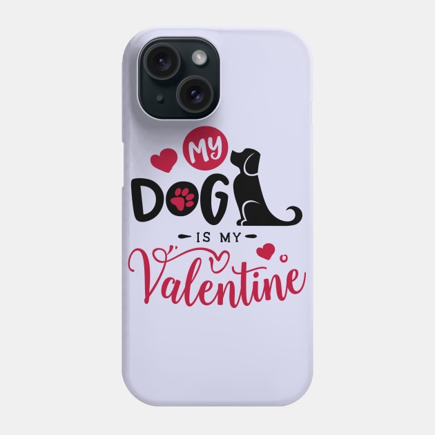 My Dog is My Valentine Phone Case by MZeeDesigns