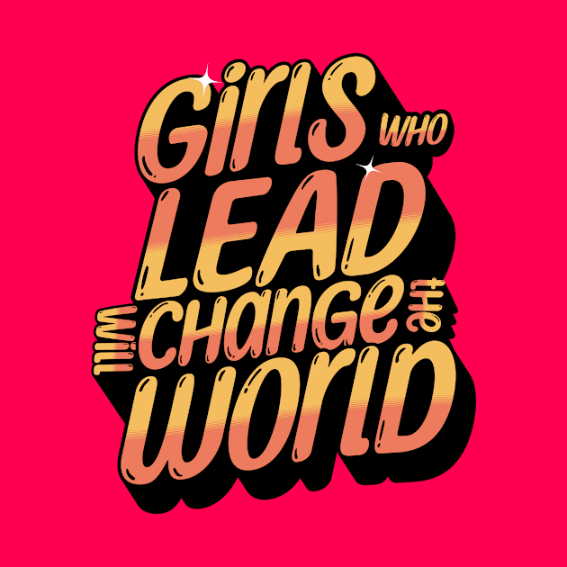 Girl who lead will change the world by Horisondesignz