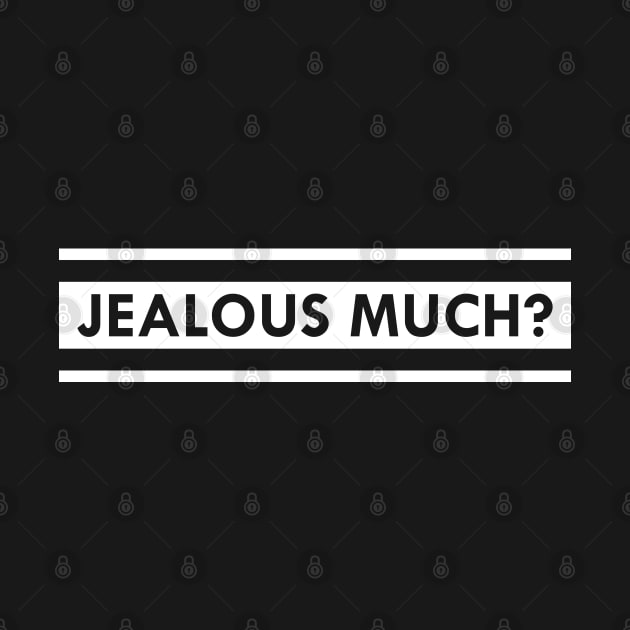 Jealous much? by KC Happy Shop