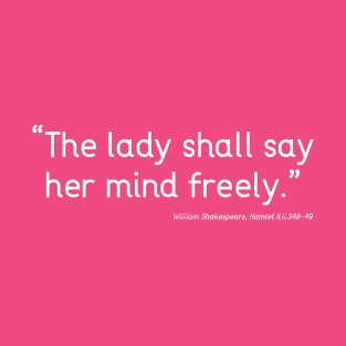 The Lady Shall Say Her Mind Freely T-Shirt