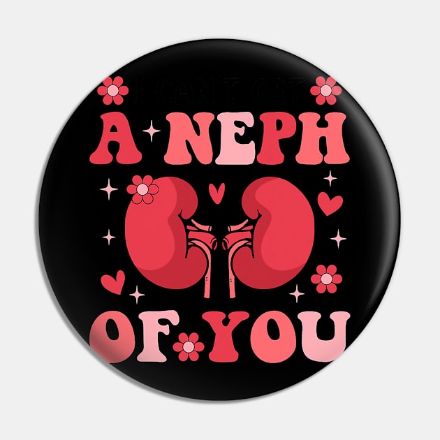 I Can_t Get A Neph Of You Life Nephrology Nurse Valentines Pin by jadolomadolo