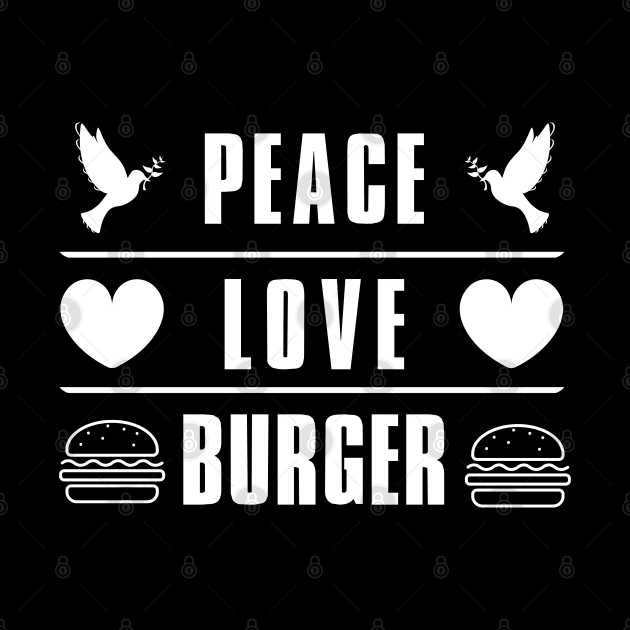 Peace Love Burger T-Shirt by ProLakeDesigns