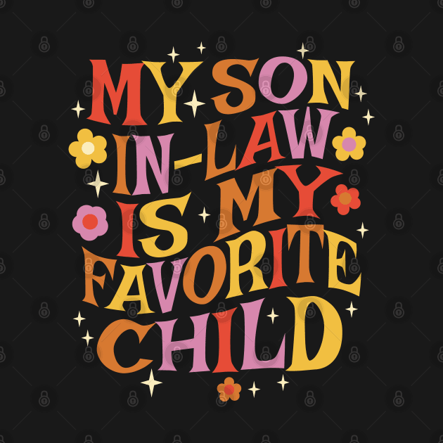 My Son In Law Is My Favorite Child by Graphic Duster